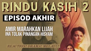 RINDU KASIH 2 Episod Akhir 20 Amir marahkn Lijah Ina tolak pinangan Hisyam REAKSI DRAMA MELAYU [upl. by Barra]