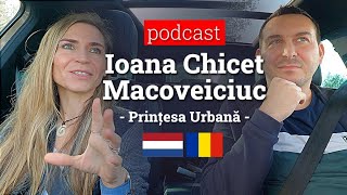 Podcast cu Ioana Chicet Macoveiciuc  Printesa urbana IoanaMacoveiciuc  Provocarile din Olanda [upl. by Lekcar900]