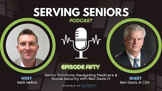 Episode 50 Senior Solutions Navigating Medicare amp Social Security with Ben Davis III [upl. by Paviour]