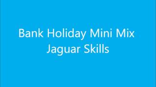 Bank Holiday Mini Mix  Jaguar Skills [upl. by Gilbertson]