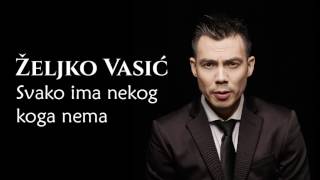 Željko Vasić  Svako ima nekog koga nema  Audio 2016 [upl. by Noemi]