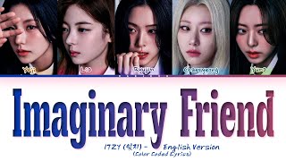 ITZY Imaginary Friend English Ver Lyrics Color Coded Lyrics [upl. by Grissel580]