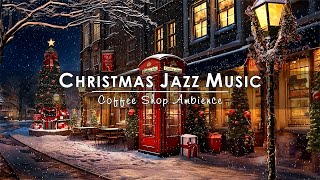 Sweet Christmas Jazz Music with Snow Falling to Relax Study ☕ Cozy Christmas Coffee Shop Ambience [upl. by Mather]