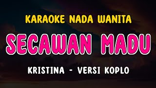 SECAWAN MADU  Karaoke Nada Wanita  Kristina   Versi Koplo [upl. by Nerual]