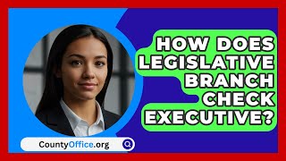 How Does Legislative Branch Check Executive  CountyOfficeorg [upl. by Ruben]