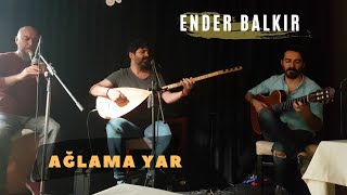 Ender BALKIR  Ağlama Yar [upl. by Arrimat708]