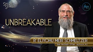 Unbreakable  Rabbi Eliyohu Meir Schmeltzer [upl. by Aicele513]