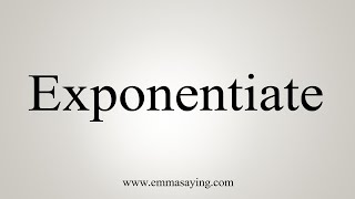 How To Say Exponentiate [upl. by Salsbury]