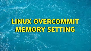 Linux overcommit memory setting 2 Solutions [upl. by Leraj]