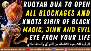 RUQYAH DUA TO OPEN ALL BLOCKAGES AND KNOTS SIHIR OF BLACK MAGIC JINN AND EVIL EYE FROM YOUR LIFE [upl. by Karlens]