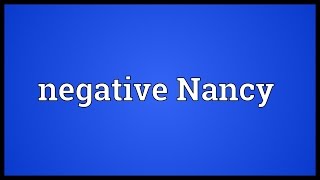 Negative Nancy Meaning [upl. by Cristy989]