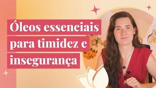 Psicoaromaterapia com Daiana Petry Óleos essenciais para timidez e insegurança [upl. by Eleni]