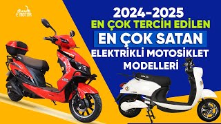 2024 YILINDA EN ÇOK SATILAN VE TERÇİH EDİLEN ELEKTRİKLİ MOTOSİKLET MODELLERİ [upl. by Nylinej405]