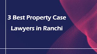 3 Best Property case lawyers in Ranchi Jharkhand 2024  Property lawyers [upl. by Avek240]