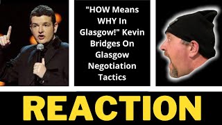 American Reacts to quotHOW Means WHY In Glasgowquot Kevin Bridges On Glasgow Negotiation Tactics [upl. by Gnuj411]