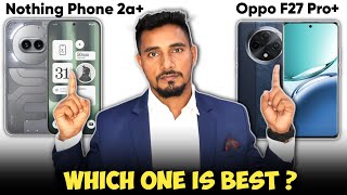 Battle of the MidRange Nothing Phone 2a Plus vs Oppo F27 Pro Plus  Ultimate [upl. by Philcox]