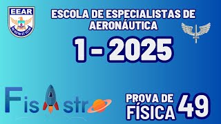 EEAR  QUESTÃO 49  FÍSICA  PROVA DA ESCOLA DE ESPECIALISTA DE AERONÁUTICA 12025 CÓDIGO 66 [upl. by Anivla]