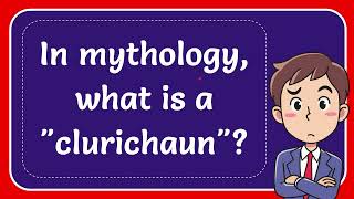 In mythology what is a quotclurichaunquot Answer [upl. by Ettenej]