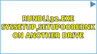 rundll32exe syssetupSetupOobeBnk on another drive [upl. by Bambi]