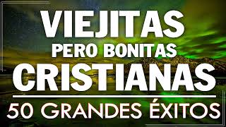 ALABANZAS CRISTIANAS VIEJITAS PERO BONITAS  50 GRANDES ÉXITOS DE ALABANZA Y ADORIACÓN [upl. by Esilrahc]