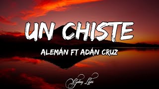 Alemán  Un Chiste ft Adán Cruz LETRAS 🎵 [upl. by Mort]