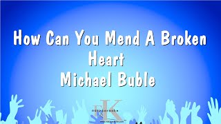 How Can You Mend A Broken Heart  Michael Buble Karaoke Version [upl. by Arraeic]