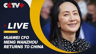 LIVE Huawei CFO Meng Wanzhou Returns to China [upl. by Johnath]