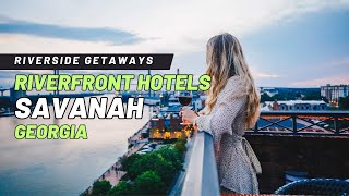 Riverside Getaways  Discover the Best Riverfront Hotels for a Perfect Stay in Savanah Georgia [upl. by Edaw572]