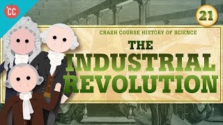 The Industrial Revolution Crash Course History of Science 21 [upl. by Elrebmik]