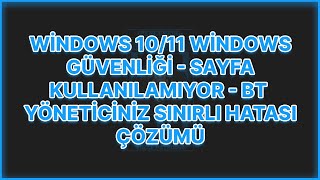 WİNDOWS 1011 WİNDOWS GÜVENLİĞİ  SAYFA KULLANILAMIYOR  BT YÖNETİCİNİZ SINIRLI HATASI  ÇÖZÜMÜ [upl. by Ontine]