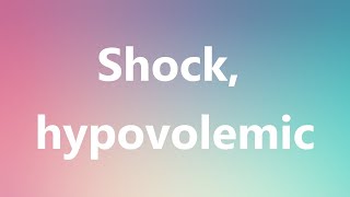 Shock hypovolemic  Medical Meaning and Pronunciation [upl. by Cathyleen]