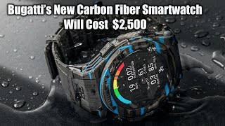 Bugatti Carbone Limited Edition Carbon Fiber Smartwatch Will Cost 2500 [upl. by Androw]