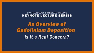 UVA Radiology Keynote Lecture Series  An Overview of Gadolinium Deposition  Is it a Real Concern [upl. by Mcnally]