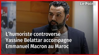 L’humoriste controversé Yassine Belattar accompagne Emmanuel Macron au Maroc [upl. by Hellene]