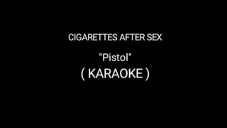 quotPistolquot Cigarettes After Sex karaoke lyrics instrumental [upl. by Ardnuyek]