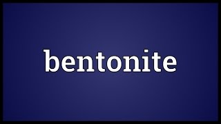 Bentonite Meaning [upl. by Thaddaus]