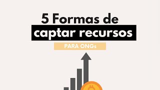 5 Principais Formas De Captar Recursos para ONG [upl. by Rakabuba563]