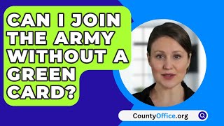 Can I Join The Army Without A Green Card  CountyOfficeorg [upl. by Farica57]