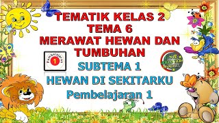 Kelas 2 Tematik  Tema 6 Subtema 1 Pembelajaran 1 MERAWAT HEWAN DAN TUMBUHAN [upl. by Crain]