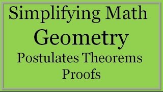 Geometry Lesson Postulates Theorems and Proofs Simplifying Math [upl. by Anayi]