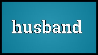 Husband Meaning [upl. by Anaeda]