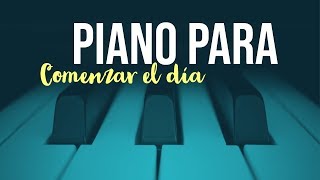 Piano para Comenzar el Día  Música de Piano Positiva  Música Relajante [upl. by Ulita84]