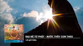 Đại Đệ Tử Phật – Bước Thầy Con Theo – Lời giới thiệu [upl. by Marielle]