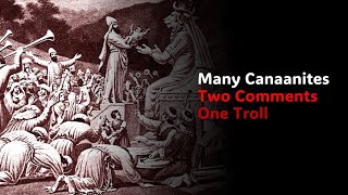 Many Canaanites Two Comments One Troll [upl. by Eiser748]