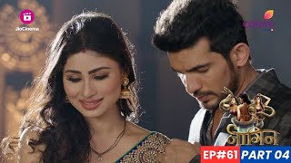 Naagin  नागिन  Episode 61  Part 4  Shivanya और Ritik का अंत या शुरुआत [upl. by Saidnac]