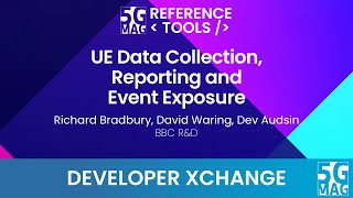 UE Data Collection Reporting and Event Exposure  5GMAG Developer Xchange [upl. by Hakeem]