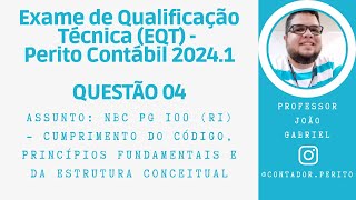 EQT PERITO CONTÁBIL 20241  QUESTÃO 04  NBC PG 100 – Cumprimento do Código Princípios e Estrutura [upl. by Ellicott433]