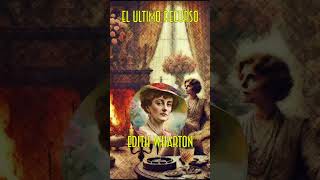 🎧 EL ÚLTIMO RECURSO 📖 DE EDITH WHARTON  AUDIOLIBRO COMPLETO EN ESPAÑOL 🕰️ [upl. by Hewie623]