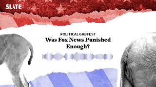 Was Fox News Punished Enough  Political Gabfest Podcast [upl. by Shaum987]