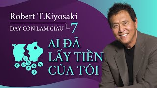 Sách Nói Dạy Con Làm Giàu 7 Ai Đã Lấy Tiền Của Tôi  Chương 1  Robert TKiyosaki [upl. by Wit256]